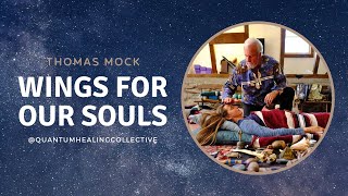 Wings For Our Souls with Thomas Mock - Quantum Healing Collective