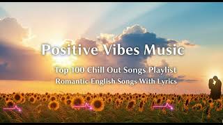 Chill Out & Vibe: Top 100 Romantic English Songs (with Lyrics) 🌻 Positive Moods