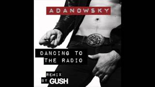 ADANOWSKY - Dancing to the radio (GUSH remix)