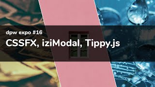 dpw expo #16 - CSSFX, iziModal, Tippy.js