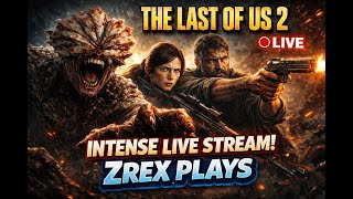 🔴 LIVE: Surviving The Infected – The Last of Us Part II | ZREX PLAYS