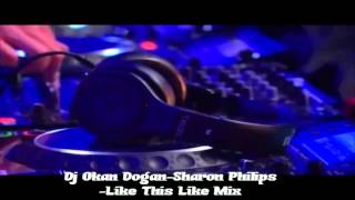 Dj Okan Dogan - Sharon Philips  Like This Like Mix