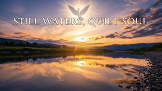 Still Waters, Quiet Soul | Finding Peace in God's Presence