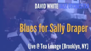 🎵 David White Jazz Orchestra - Blues for Sally Draper - (live @ Tea Lounge)