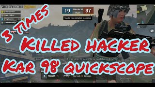 KILLED HACKER 3 TIMES WITH KAR98 QUICKSCOPE.