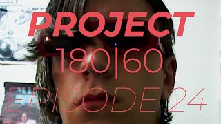 PROJECT 180|60 EPISODE 24