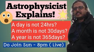 Astrophysicist Explains : Time, Days, Months & Years Live