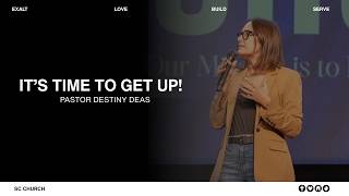 It's Time to Get Up! | SC Church | Pastor Destiny Deas