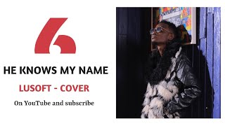 HE KNOWS MY NAME (COVER)-Donmoen BY LUSOFT
