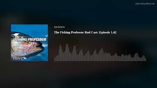 The Fishing Professor Rod Cast: Episode 1.42