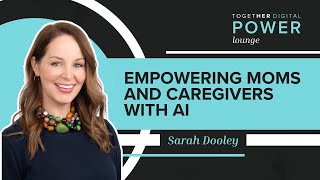 Empowering Moms and Caregivers with AI | Together Digital Power Lounge