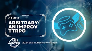 Arbitrary: An Improv TTRPG - Extra Life 2024 Charity Stream Game 3