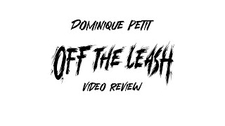 Dominique Petit - Off The Leash Video Review