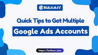 Quick Tips To Get Multiple Google Ads Accounts