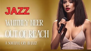 Whitney Neer - Out of Reach | A Soulful Cry in Jazz