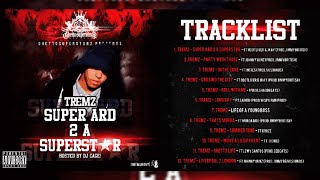 Tremz - Ghettosuperstarz Presents - Super Ard 2 A Superstar (Hosted By DJ Cage) | (Full Mixtape)