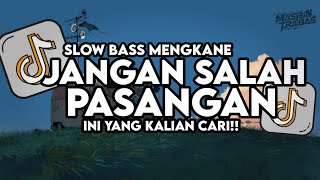 Dj Jangan Salah Pasangan Mengkane Slow Bass Santuy Style Trabas Viral TikTok 2025