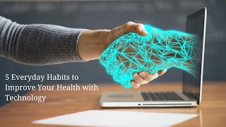 5 Everyday Habits to Improve Your Health with Technology