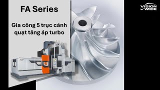 FA 5 Axis - Vision Wide | Gia công 5 trục cánh quạt tăn áp turbo