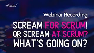 Scream FOR Scrum Or Scream AT Scrum  What’s Going On