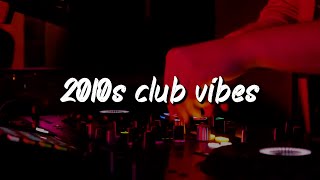 2010s club vibes ~party playlist