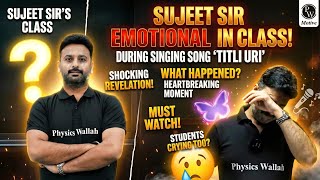 Sujeet Sir Gets Emotional on live class while singing "Titli Uri "😢 | #pw #physicswallah 