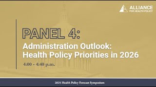 2025 Health Policy Forecast Symposium - Panel 4: Administration Outlook
