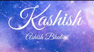Kashish ( lyrics ) - Ashish Bhatia 
