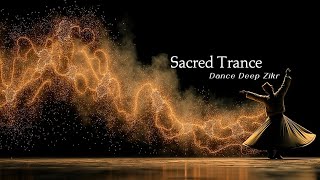 Psychedelic Dervish Music ~ Sufi Trance & Zikr for Deep Meditation