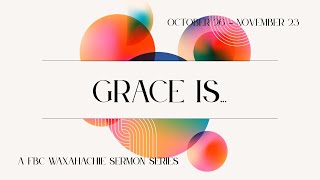 Grace Is...(Holy Fuel) - FBC Waxahachie