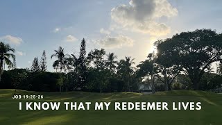 I KNOW THAT MY REDEEMER LIVES / JOB 19:25-26
