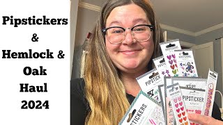 Pipstickers & Hemlock & Oak Haul 2024