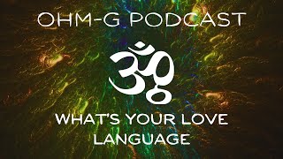 What's Your Love Language - Ep 42 of the Ohm-g Podcast