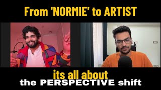 From "Normie" to ARTIST - the shift in PERSPECTIVE we all need