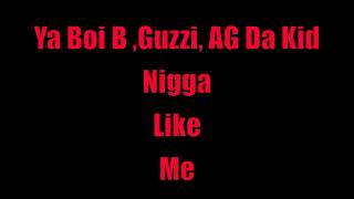 Nigga Like Me -Ya Boi B, Guzzi & AG Da Kid (FLY GANG)