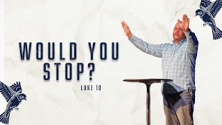 Would You Stop? | Luke 10