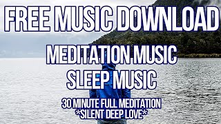 FREE MUSIC DOWNLOAD 30MinutesFull, Meditation Music, Sleep Music, Relaxing Music, SilentDeepLove