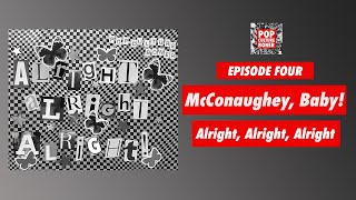 Season 2, Episode 4: McConaughey, Baby! Alright, Alright, Alright