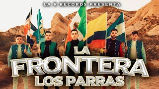 LOS PARRAS- "LA FRONTERA" (VIDEO OFICIAL)
