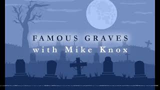 Famous Graves Episode #12