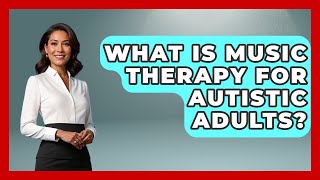 What Is Music Therapy For Autistic Adults? - Answers About Autism