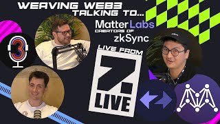 Weaving Web3 Talking To... Matter Labs (ZkSync) Live from Zebu Live