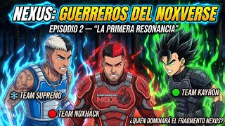 NEXUS: GUERREROS DEL NOXVERSE | EPISODIO 2 — “LA PRIMERA RESONANCIA”