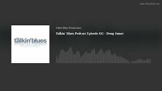 Talkin' Blues Podcast Episode 431 - Doug James