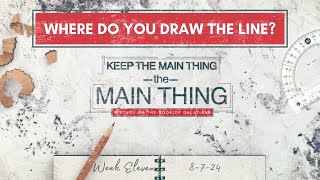 Keep the Main Thing the Main Thing - Week 11 (Midweek 8-7-24)