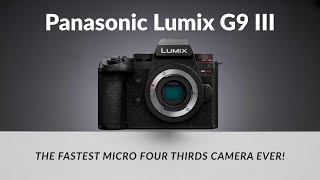 Panasonic Lumix G9 Mark III Leaks — The FASTEST Micro Four Thirds Camera Ever!