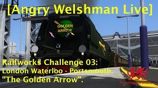 [Angry Welshman Live] Railworks Challenge 03: "The Golden Arrow".