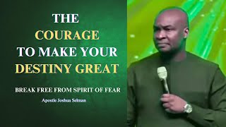 The courage to make your destiny great || Apostle Joshua Selman