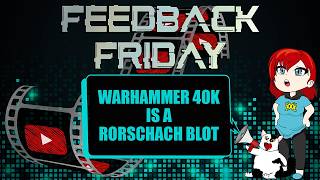 Warhammer 40K Is A Rorschach Blot (Feedback Friday)