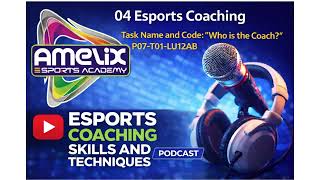 04 Esports Coaching SKILLS AND TECHNIQUES PODCAST